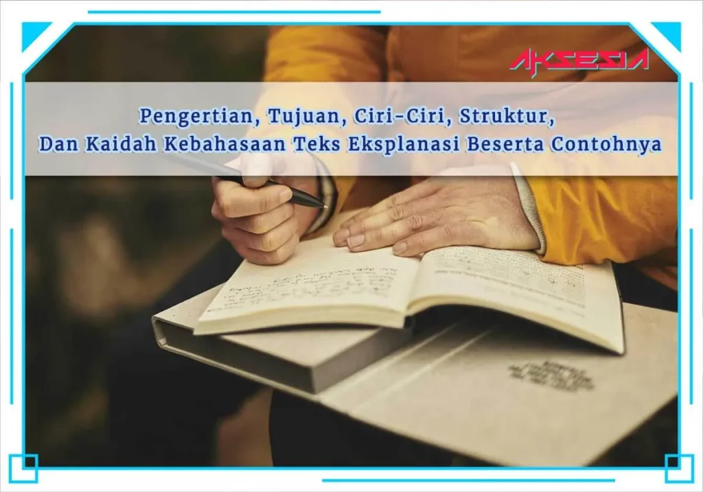 Pengertian, Struktur, dan Kaidah Kebahasaan Teks Eksplanasi